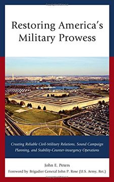 portada Restoring America's Military Prowess: Creating Reliable Civil-Military Relations, Sound Campaign Planning and Stability-Counter-insurgency Operations