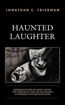 portada Haunted Laughter: Representations of Adolf Hitler, the Third Reich, and the Holocaust in Comedic Film and Television (in English)