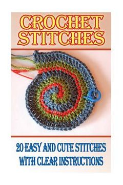 portada Crochet Stitches: 20 Easy And Cute Stitches With Clear Instructions: (Crochet Stitches, Crocheting Books, Learn to Crochet) (in English)