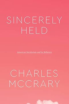 portada Sincerely Held: American Secularism and its Believers (Class 200: New Studies in Religion) 