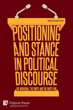 portada Positioning and Stance in Political Discourse: The Individual, the Party, and the Party Line (en Inglés)