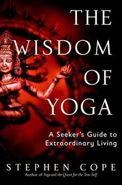 portada The Wisdom of Yoga: A Seeker's Guide to Extraordinary Living (en Inglés)