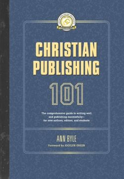 portada Christian Publishing 101: The comprehensive guide to writing well and publishing successfully--for new authors, editors, and students (en Inglés)