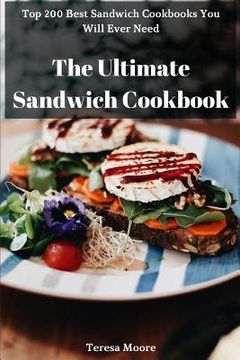 portada The Ultimate Sandwich Cookbook: Top 200 Best Sandwich Cookbooks You Will Ever Need (en Inglés)