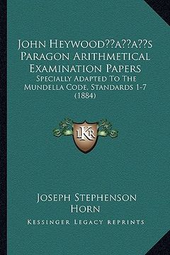 portada john heywoodacentsa -a centss paragon arithmetical examination papers: specially adapted to the mundella code, standards 1-7 (1884)