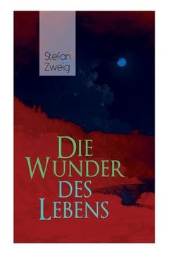 portada Die Wunder des Lebens: Bereits in dieser frühen Arbeit sind viele Themen von Stefan Zweig vorhanden: eine unwahrscheinliche Begegnung, der Si (in German)