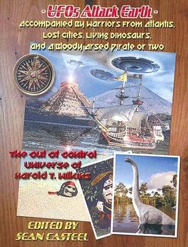 portada UFOs Attack Earth: Accompanied by Warriors from Atlantis, Lost Cities, Living Di: The Out of Control World of Harold T. Wilkins (in English)