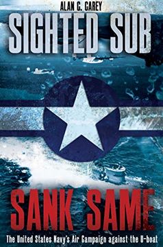 portada Sighted Sub, Sank Same: The United States Navy's Air Campaign Against the U-Boat (in English)