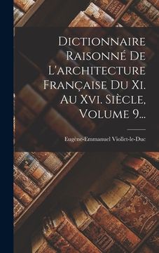 portada Dictionnaire Raisonné de L'architecture Française du xi. Au Xvi. Siècle, Volume 9. (in French)