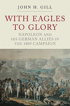 portada With Eagles to Glory: Napoleon and His German Allies in the 1809 Campaign (en Inglés)