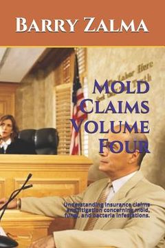 portada Mold Claims Volume Four: Understanding Insurance Claims and Litigation Concerning Mold, Fungi, and Bacteria Infestations. (en Inglés)