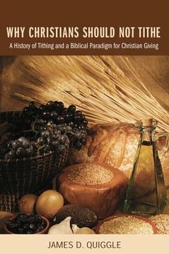 portada why christians should not tithe: a history of tithing and a biblical paradigm for christian giving (en Inglés)