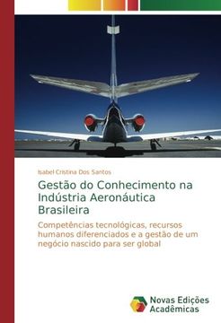 portada Gestão do Conhecimento na Indústria Aeronáutica Brasileira: Competências tecnológicas, recursos humanos diferenciados e a gestão de um negócio nascido para ser global