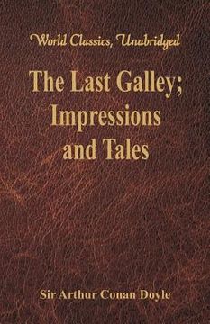 portada The Last Galley: Impressions and Tales (World Classics, Unabridged) (in English)