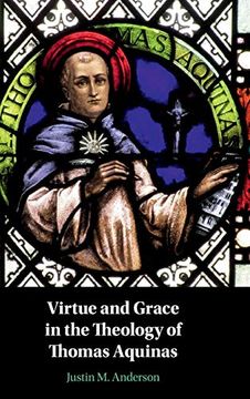 Virtue and Grace in the Theology of Thomas Aquinas (en Inglés)