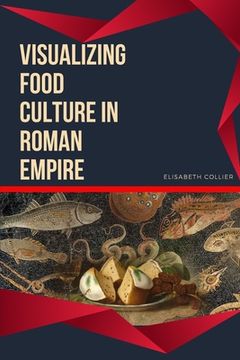 portada Visualizing Food Culture in Roman Empire (en Inglés)