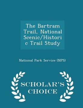 portada The Bartram Trail, National Scenic/Historic Trail Study - Scholar's Choice Edition (in English)