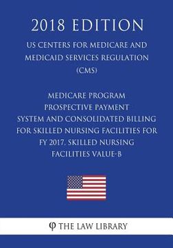portada Medicare Program - Prospective Payment System and Consolidated Billing for Skilled Nursing Facilities for FY 2017, Skilled Nursing Facilities Value-B (en Inglés)