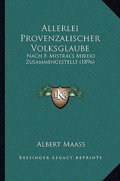 portada Allerlei Provenzalischer Volksglaube: Nach F. Mistral's Mireio Zusammengestellt (1896) (en Alemán)