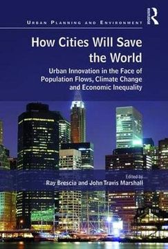 portada How Cities Will Save the World: Urban Innovation in the Face of Population Flows, Climate Change and Economic Inequality