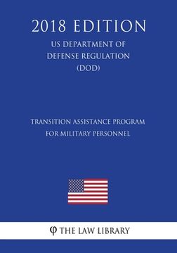 portada Transition Assistance Program for Military Personnel (US Department of Defense Regulation) (DOD) (2018 Edition) (en Inglés)