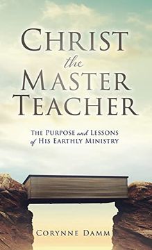 portada Christ the Master Teacher: The Purpose and Lessons of his Earthly Ministry (en Inglés)