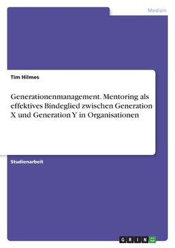 portada Generationenmanagement. Mentoring als effektives Bindeglied zwischen Generation X und Generation Y in Organisationen (en Alemán)