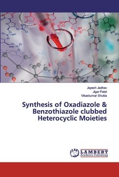 portada Synthesis of Oxadiazole & Benzothiazole clubbed Heterocyclic Moieties (en Inglés)
