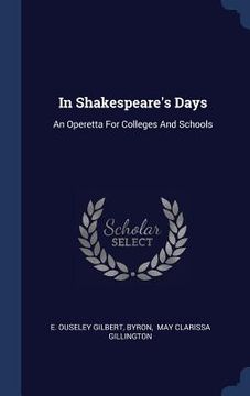 portada In Shakespeare's Days: An Operetta For Colleges And Schools