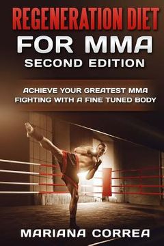 portada REGENERATION DIET FoR MMA SECOND EDITION: ACHIEVE YOUR GREATEST MMA FIGHTING WITH a FINE TUNED BODY (in English)