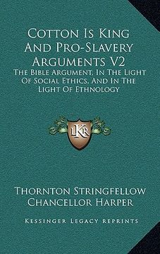 portada cotton is king and pro-slavery arguments v2: the bible argument, in the light of social ethics, and in the light of ethnology (en Inglés)