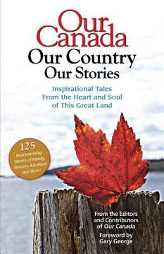 portada Our Canada Our Country Our Stories: Inspirational Tales from the Heart and Soul of This Great Land (en Inglés)