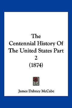 portada the centennial history of the united states part 2 (1874) (en Inglés)