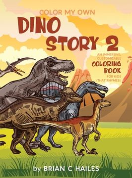 portada Color My Own Dino Story 2: An Immersive, Customizable Coloring Book for Kids (That Rhymes!) (in English)