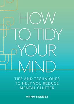 portada How to Tidy Your Mind: Tips and Techniques to Help you Reduce Mental Clutter (en Inglés)