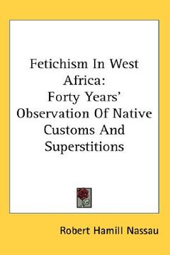 portada fetichism in west africa: forty years' observation of native customs and superstitions