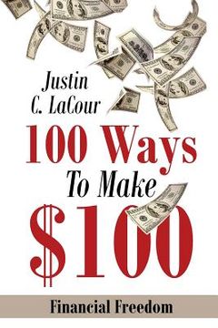 portada 100 Ways To Make $100: Financial Freedom (en Inglés)