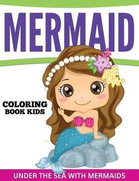 portada Mermaid Coloring Book Kids: Under The Sea With Mermaids (en Inglés)