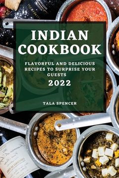 portada Indian Cookbook 2022: Flavorful and Delicious Recipes to Surprise Your Guests (en Inglés)