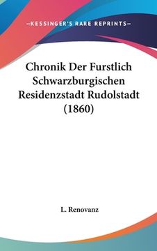 portada Chronik Der Furstlich Schwarzburgischen Residenzstadt Rudolstadt (1860) (in German)