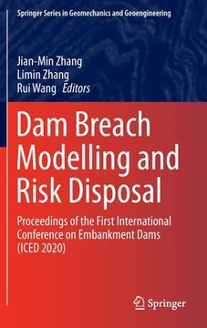 portada Dam Breach Modelling and Risk Disposal: Proceedings of the First International Conference on Embankment Dams (Iced 2020) (en Inglés)