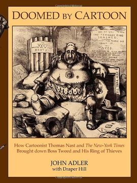 portada Doomed by Cartoon: How Cartoonist Thomas Nast and the new York Times Brought Down Boss Tweed and his Ring of Thieves (en Inglés)