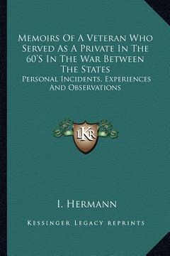 portada memoirs of a veteran who served as a private in the 60's in the war between the states: personal incidents, experiences and observations (en Inglés)