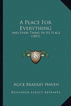 portada a place for everything: and every thing in its place (1857) (en Inglés)