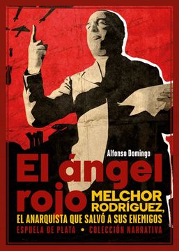 portada El Ángel Rojo: Melchor Rodríguez, el Anarquista que Salvó a sus Enemigos: 128 (Narrativa) (in Spanish)