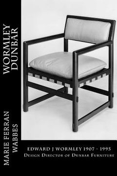 portada Wormley Dunbar: Edward J Wormley. 1905-1997. Design Director of Dunbar Furniture (en Inglés)