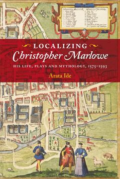 portada Localizing Christopher Marlowe: His Life, Plays and Mythology, 1575-1593 (Studies in Renaissance Literature, 42) (en Inglés)