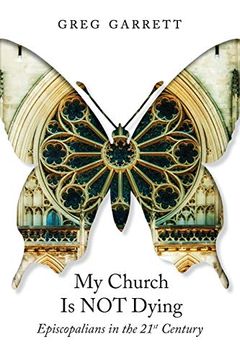 portada My Church is not Dying: Episcopalians in the 21St Century (en Inglés)