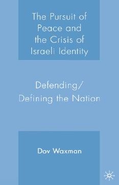 portada the pursuit of peace and the crisis of israeli identity: defending/defining the nation (en Inglés)