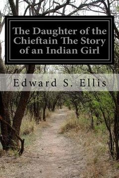 portada The Daughter of the Chieftain The Story of an Indian Girl (in English)